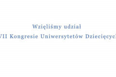 Slajd z napisem  Wzięliśmy udział w VII Kongresie Uniwersytetów Dziecięcych