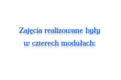 Slajd z napisem zajęcia realizowane były w czterech modułach